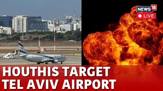 LIVE | Houthis Attack Tel Aviv Airport After Israel Strikes Yemen Airport | Israel Houthi War | N18L