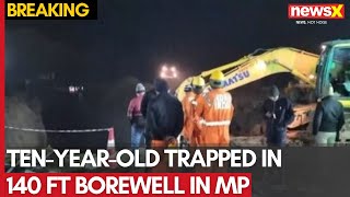 Ten-Year-Old Trapped in 140 ft Borewell in Madhya Pradesh | Rescue Ops Underway | NewsX