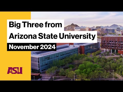 The Big Three from Arizona State University November 2024 : Arizona State University (ASU)