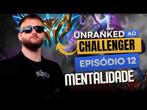 Unranked ao Challenger - A mentalidade para ganhar mais jogos #12 | Ranger