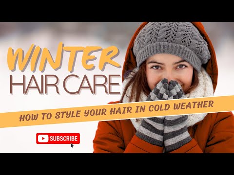 Winter Hair Care: How to Style Your Hair in Cold Weather