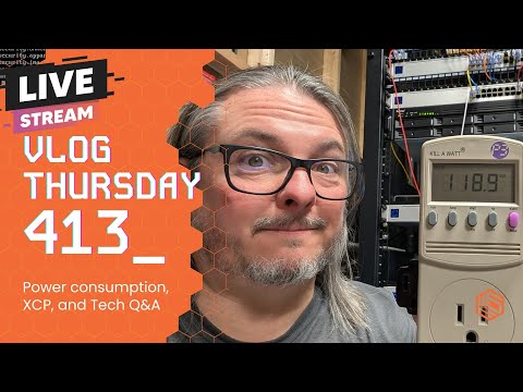 VLOG Thursday 413: Power Consumption, XCP, and Tech Q&A