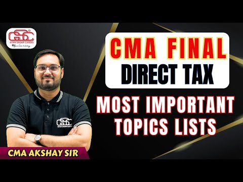 CMA FINAL DIRECT TAX MOST IMPORTANT TOPICS LIST | CMA AKSHAY SEN | CMA FINAL DT