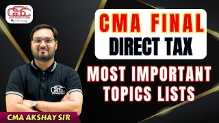 CMA FINAL DIRECT TAX MOST IMPORTANT TOPICS LIST | CMA AKSHAY SEN | CMA FINAL DT