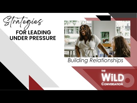 Building Relationships | Strategies for Leading Under Pressure