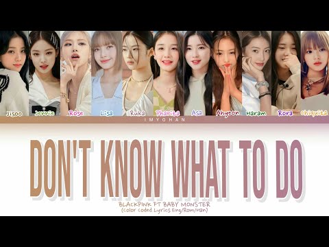 BLACKPINK FT BABY MONSTER - DON'T KNOW WHAT TO DO LYRICS (Color Coded Lyrics Eng/Rom/Han)