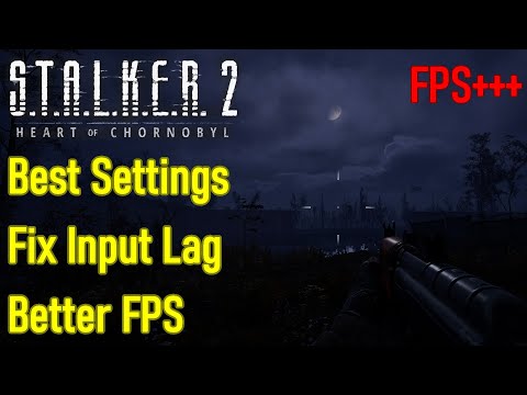 Stalker 2 best settings optimization guide, input lag fix, best graphics settings, FPS settings