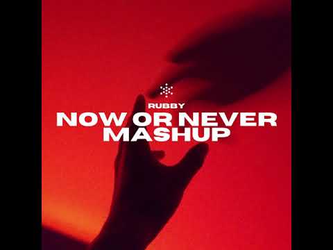 Now or Never - Rubby Mashup