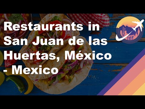 Restaurants in San Juan de las Huertas, México - Mexico