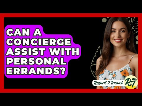 Can a Concierge Assist with Personal Errands? - Resort 2 Travel