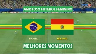 Melhores Momentos - Brasil 6 x 0 Bolívia - Amistoso Internacional Futebol Feminino - 09/042017