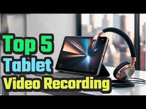 Best Tablet For Video Recording In 2024