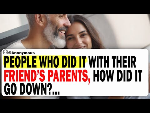 People Who Did It With Their Friend's Parents, How Did It Go Down?