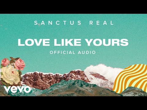 Sanctus Real - Love Like Yours (Official Audio)