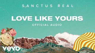 Sanctus Real - Love Like Yours (Official Audio)