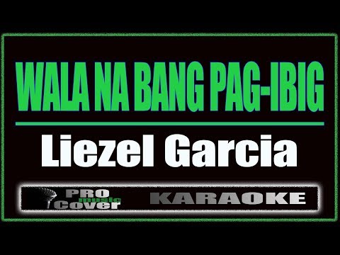 Wala Na Bang Pag Ibig - Liezel Garcia (KARAOKE)