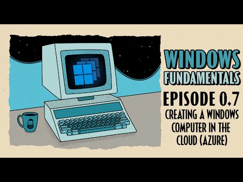 How To Create a Windows Computer in the Cloud (Azure) // Windows Fundamentals // Episode 0.7