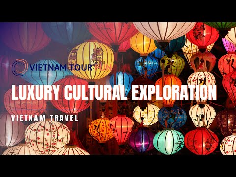 Vietnam Luxury Cultural Exploration - Vietnam Tour Fun