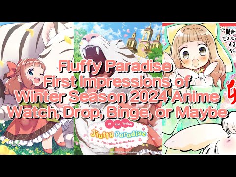 Fluffy Paradise First Impressions of Winter Season 2024 Anime Watch, Drop, Binge, or Maybe