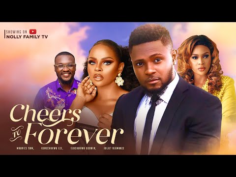 CHEERS TO FOREVER (New Movie) Maurice Sam, Juliet Njemanze, Kenechukwu 2023 Nigerian Nollywood Movie