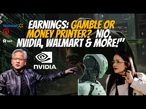 Earnings: Gamble or Money Printer? | NIO, NVIDIA, Walmart & More!"