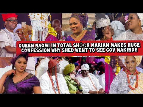 Queen Naomi in Total Shôçk Mariam Makes Huge Confession Why Shed went to See Gov Makinde