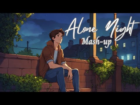 Alone Night Non Stop Lofi Mashup | Hindi Heart Touching Songs| LofI 24/7 Live | Love mashup 2024