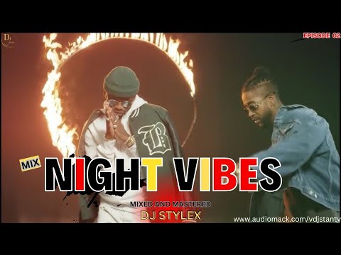 DJ STYLEX 254 NIGHT PARTY VIBES FT  BURNA BOY | AFROBEATS | CHILL VIBES  | MIX 2024 ( EP 02)