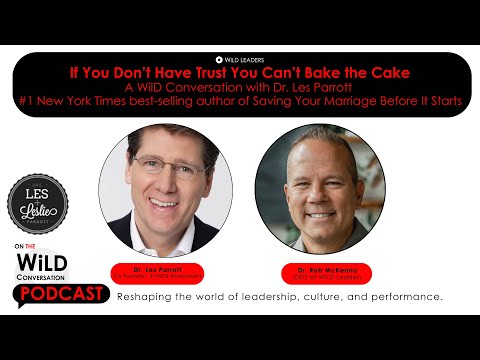 If You Don’t Have Trust  You Can’t Bake the Cake -  Dr. Les Parrott on the WiLD Conversation Podcast