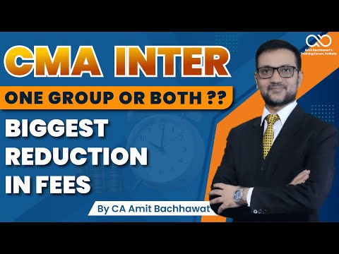 CMA Inter Batch One Group Or Both ? | Biggest Reduction In Fees | CA Amit Bachhawat