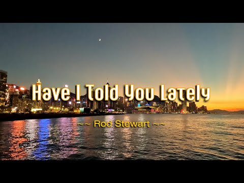 HAVE I TOLD YOU LATELY - (Karaoke Version) - in the style of Rod Stewart