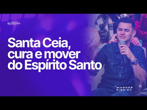 @WagnerRibeiroOficial | Santa Ceia, cura e mover do Espírito Santo