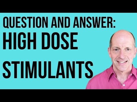 Q & A: Is There a Problem with High Dose Stimulants?