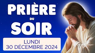 🙏 PRIERE du SOIR et NUIT Lundi 30 Décembre 2024 Prières et Psaume pour Bien Dormir