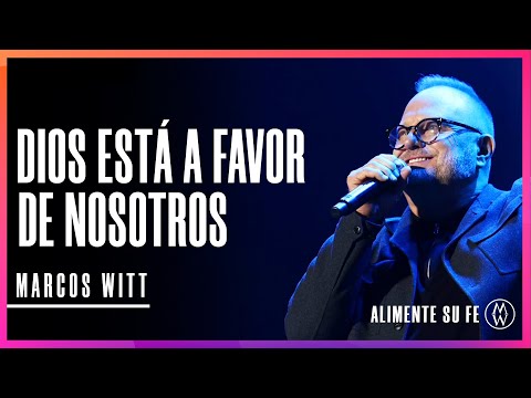 Dios Está a Favor de Nosotros - Marcos Witt | Alimente Su Fe