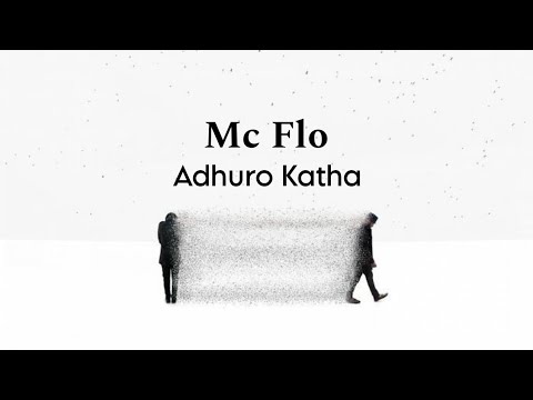 Mc Flo \\ Adhuro Katha \\ lyric