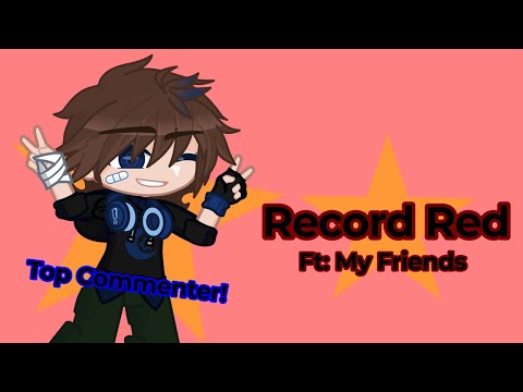 //Record Red//Meme//Ft: My Friends//Read Desc