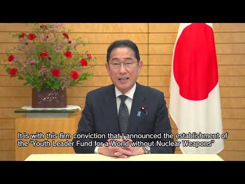 PM KISHIDA’s video message for Youth Leader Fund for a World Without Nuclear Weapons Visit Programme