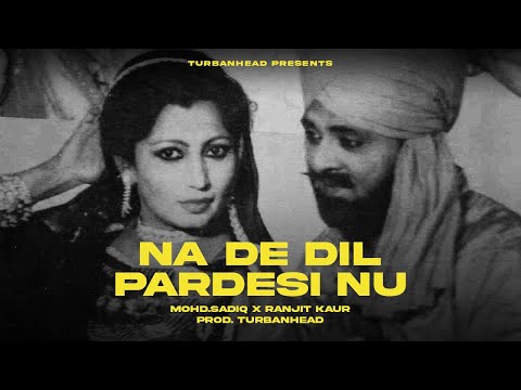 NA DE DIL PARDESI NU | MOHD.SADIQ & RANJIT KAUR FT. DRIPPY STYLE | LATEST PUNJABI SONG | REMIX🎧