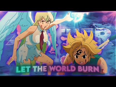 LET THE WORLD BURN — MELIODAS EDIT (4K60FPS)