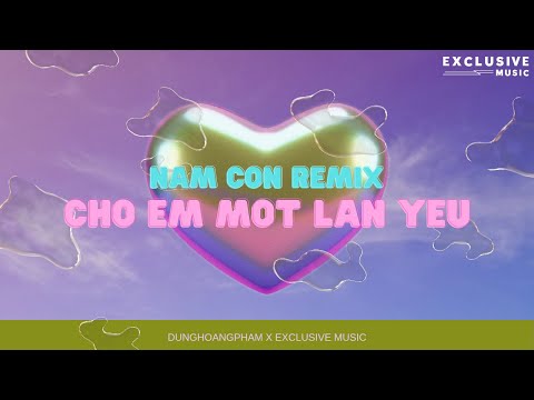 Cho Em Một Lần Yêu - Dunghoangpham x Nam Con Remix - Hot Tiktok 2023 | Exclusive Remix