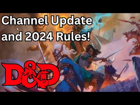 Channel Update and Dungeons and Dragons 2024 rules!