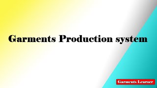 Garments Production system | Different Types of Garment Production Systems