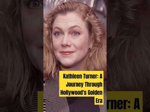 Kathleen Turner: A Journey Through Hollywood's Golden Era#shorts