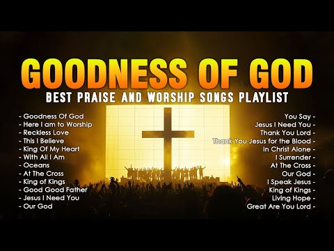 Goodness Of God - Top Praise and Worship Songs 2024 Playlist ~ Top Christian Worship Songs #Lyrics