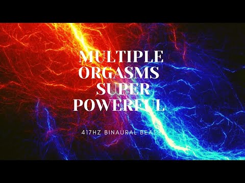 MULTIPLE ORGASMS - SUPER POWERFUL 417 HZ BINAURAL BEATS