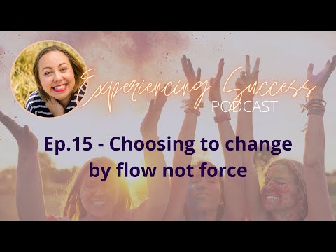 15 - Choosing to change by flow not force