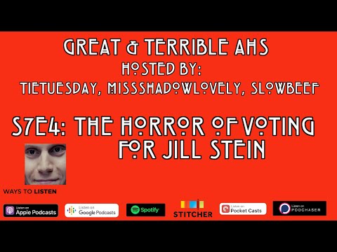 S7E4: The Horror of Voting for Jill Stein | Great & Terrible AHS Podcast