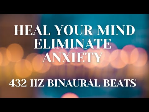 432 HZ Binaural Beats - HEAL YOUR MIND - ELIMINATE ANXIETY