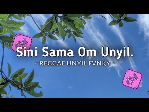 DJ SINI SAMA OM VERSI REGGAE UNYIL FVNKY SLOW FULL BASS 2024 VIRAL TIKTOK